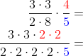 \begin{aligned} \dfrac{3\cdot 3}{2\cdot 8}\cdot \dfrac{{\color{Red} 4}}{{\color{Blue} 5}}=\\ \dfrac{3\cdot 3\cdot {\color{Red} 2\cdot 2}}{2\cdot 2\cdot 2\cdot 2\cdot {\color{Blue} 5}}=\\ \end{aligned}
